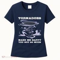 Make Me Happy You Not So Much Storm Chasing Tornadoes Women's T-Shirt thumb 0