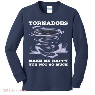 Make Me Happy You Not So Much Storm Chasing Tornadoes Kids Long Sleeve Shirt