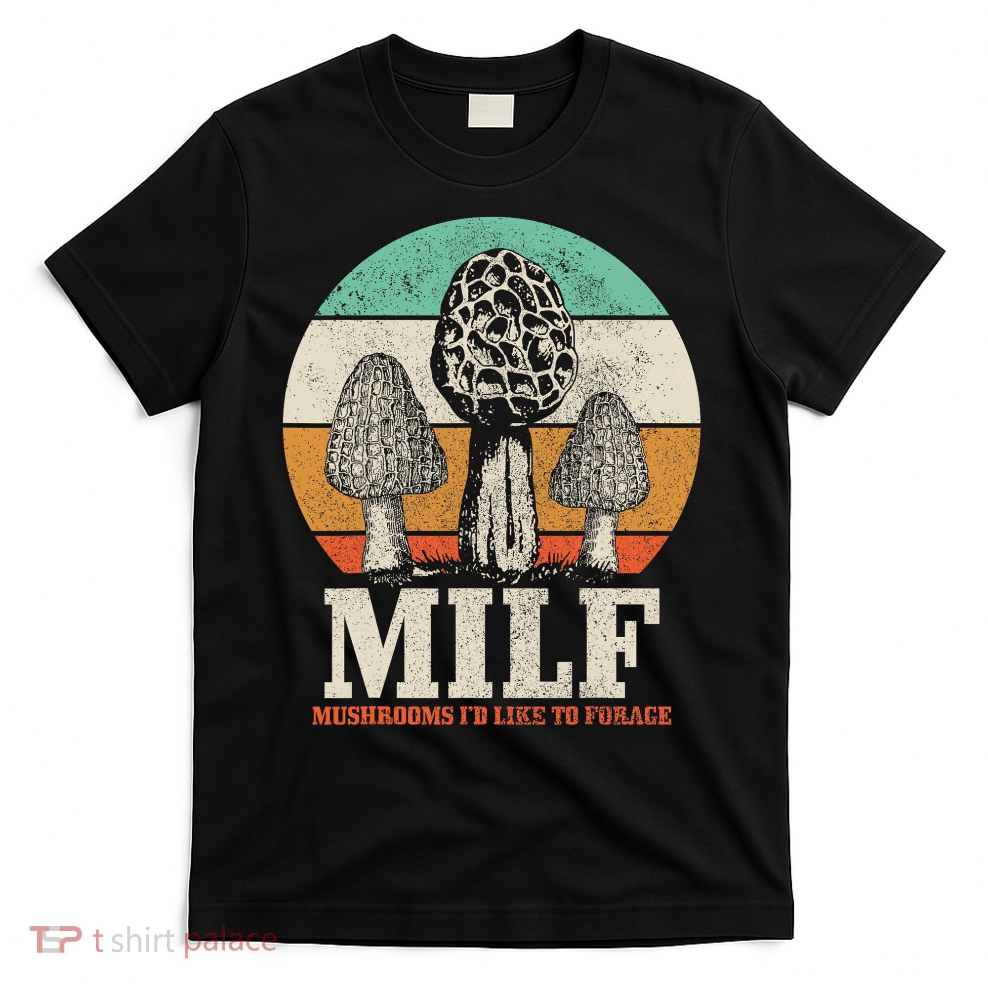Morel Mushroom Hunting M.I.L.F. Mushrooms I'd Like To Forage T-Shirt
