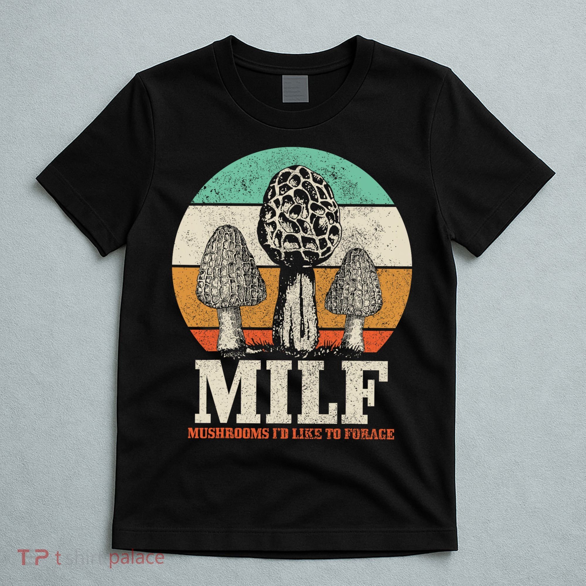 Morel Mushroom Hunting M.I.L.F. Mushrooms I'd Like To Forage T-Shirt