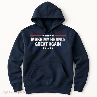 Make My Hernia Great Again Funny Surgery Injury Recovery Hoodie