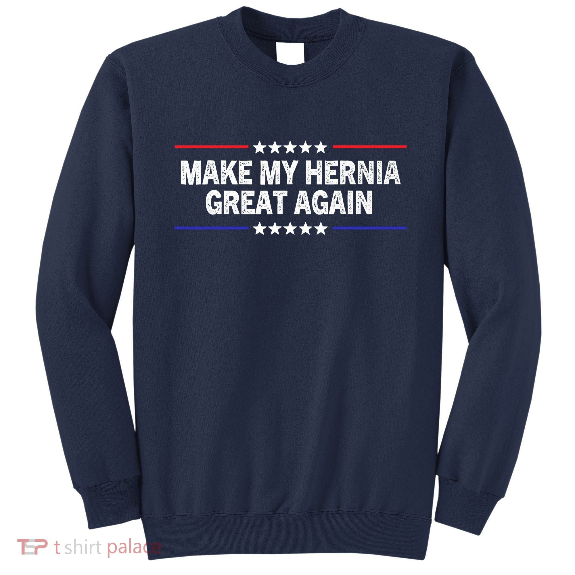 Make My Hernia Great Again Funny Surgery Injury Recovery Sweatshirt