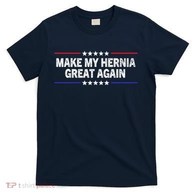 Make My Hernia Great Again Funny Surgery Injury Recovery T-Shirt