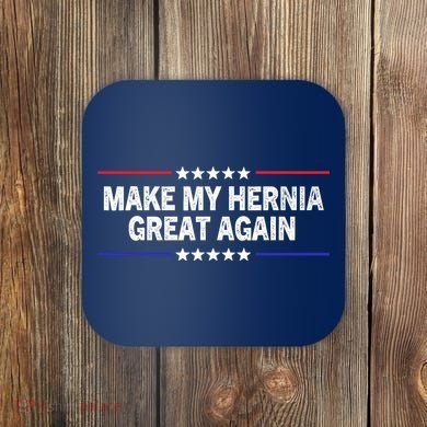 Make My Hernia Great Again Funny Surgery Injury Recovery Coaster