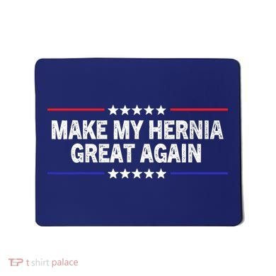 Make My Hernia Great Again Funny Surgery Injury Recovery Mousepad