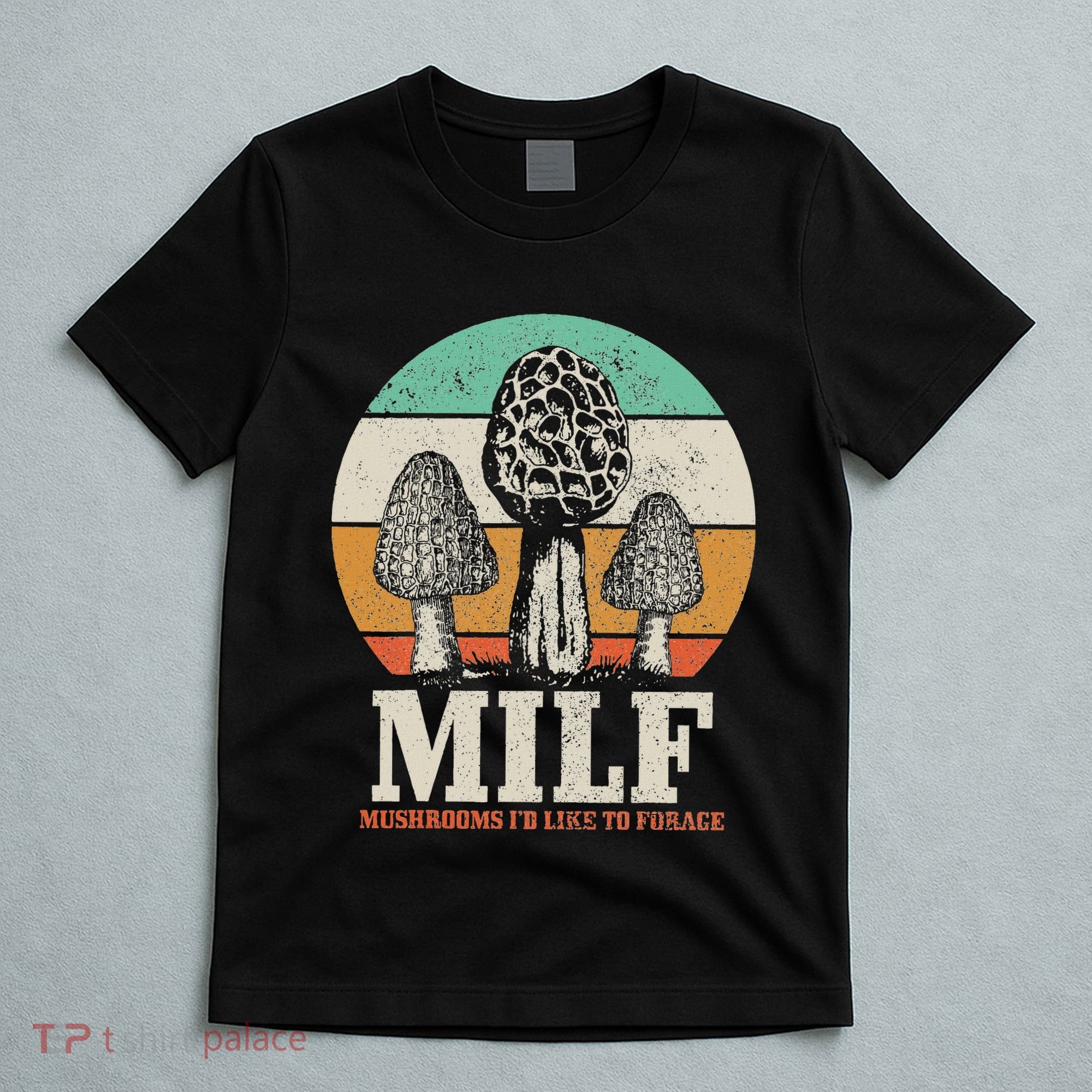 Morel Mushroom Hunting M.I.L.F. Mushrooms ID Like To Forage T-Shirt