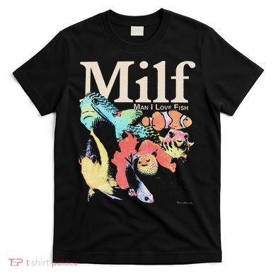 Milf Man I Love Fish T-Shirt