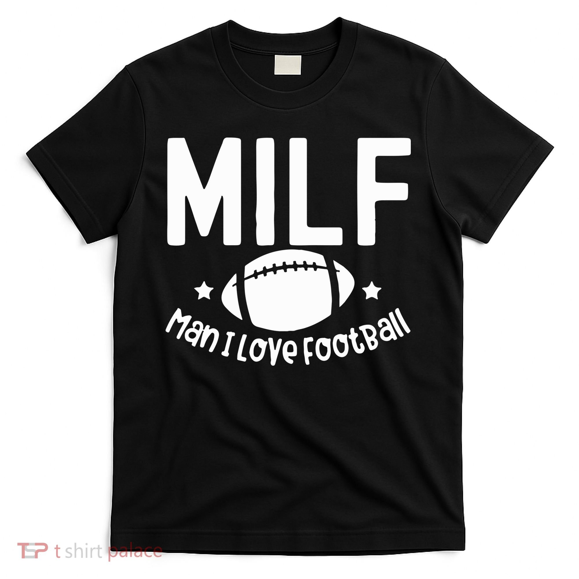 Milf Man I Love Football T-Shirt