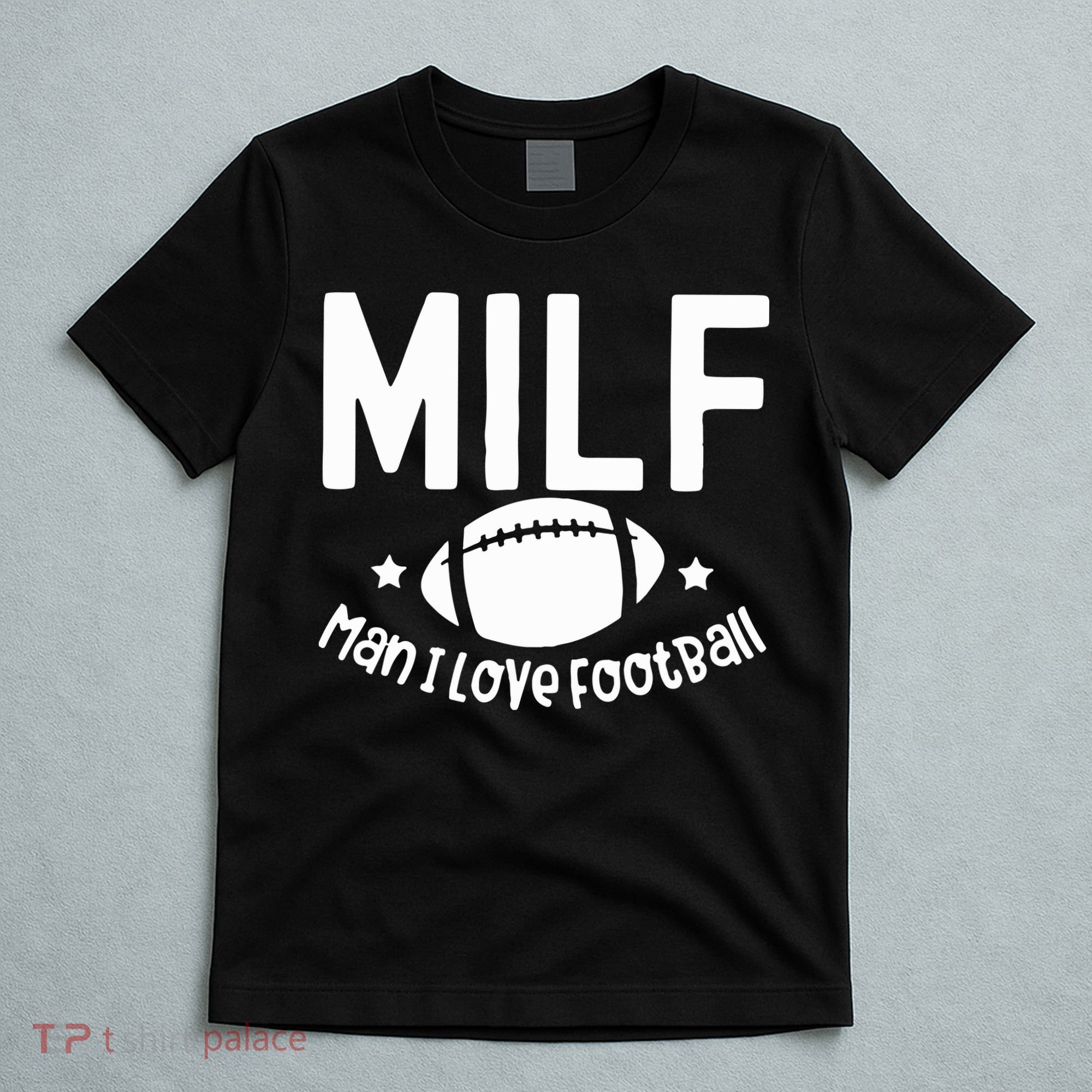 Milf Man I Love Football T-Shirt