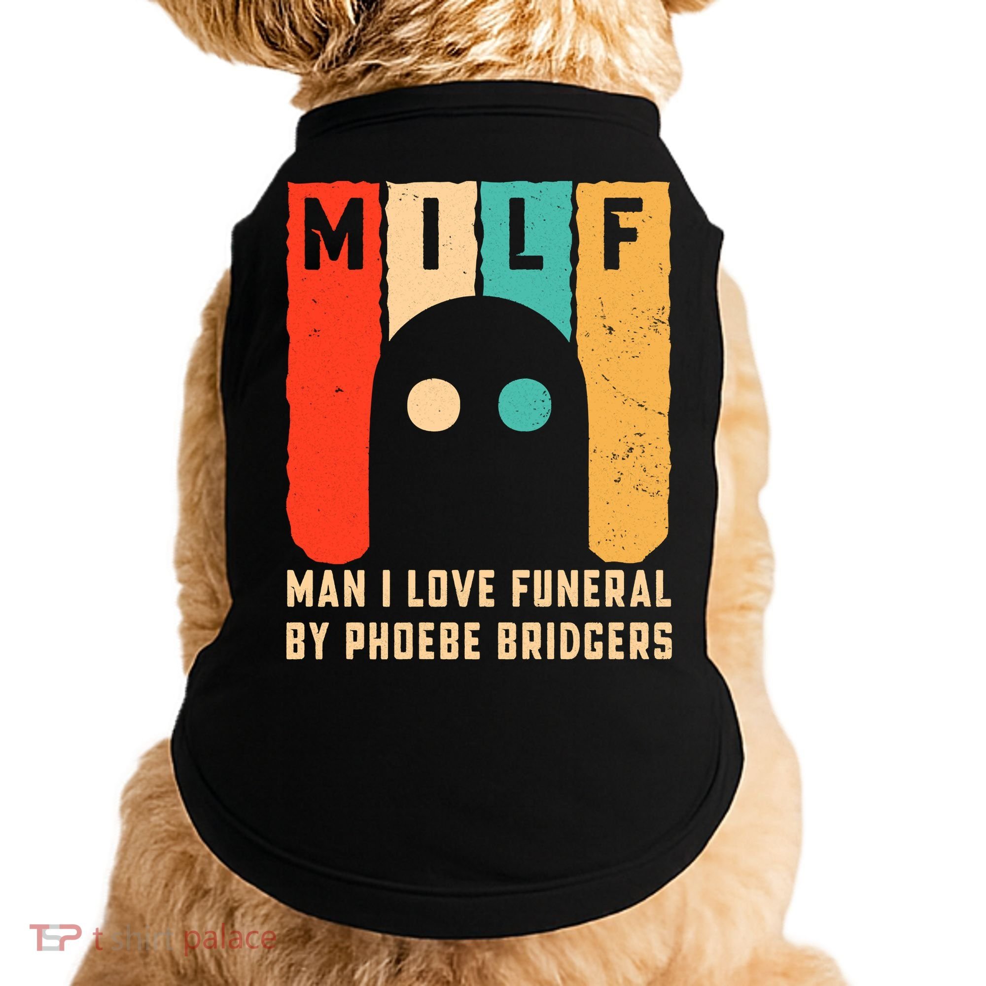 Milf Man I Love Funeral By Phoebe Bridgers Doggie Tank