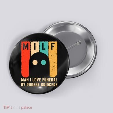 Milf Man I Love Funeral By Phoebe Bridgers Button