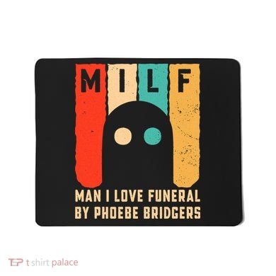 Milf Man I Love Funeral By Phoebe Bridgers Mousepad