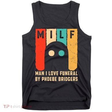 Milf Man I Love Funeral By Phoebe Bridgers Tank Top