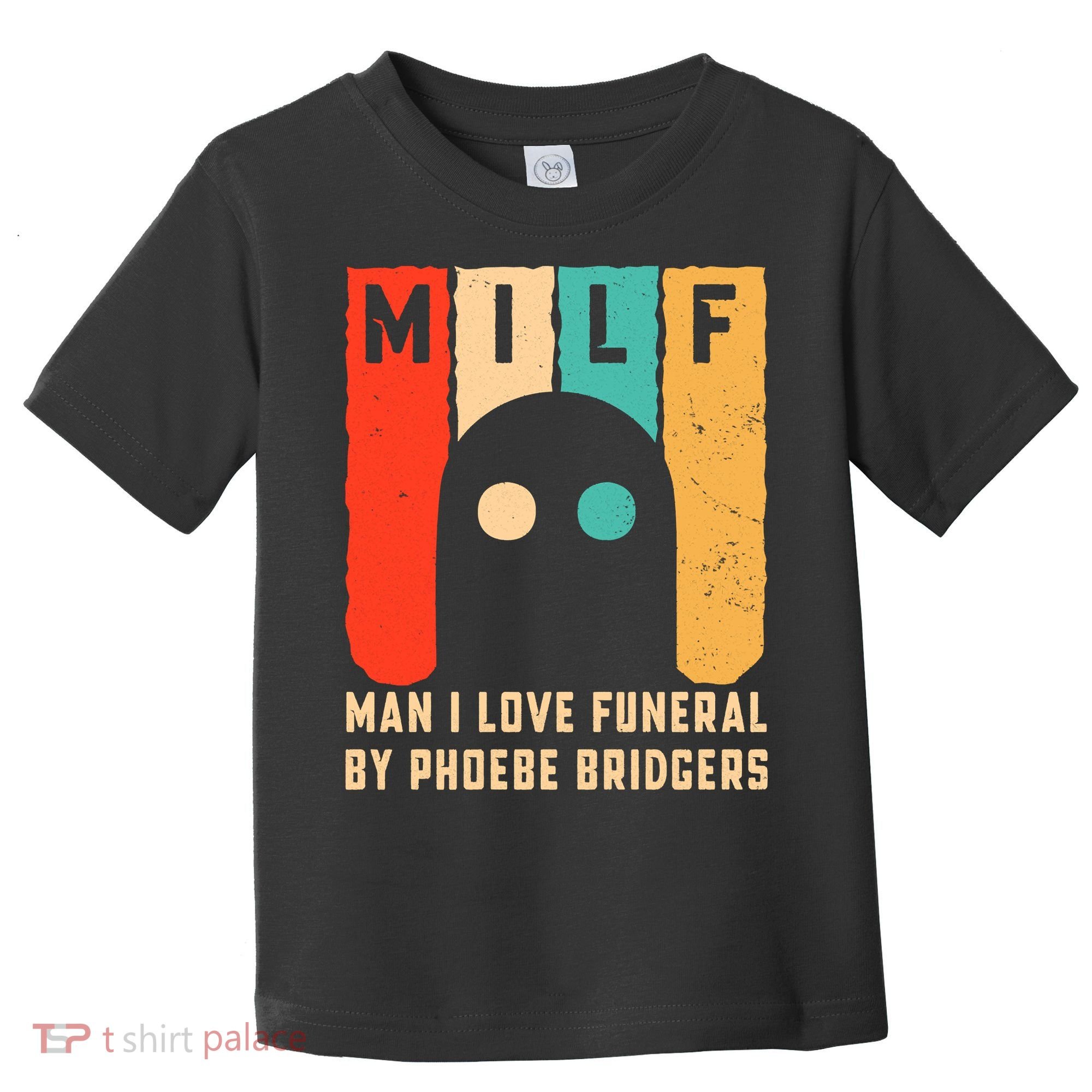 Milf Man I Love Funeral By Phoebe Bridgers Toddler T-Shirt