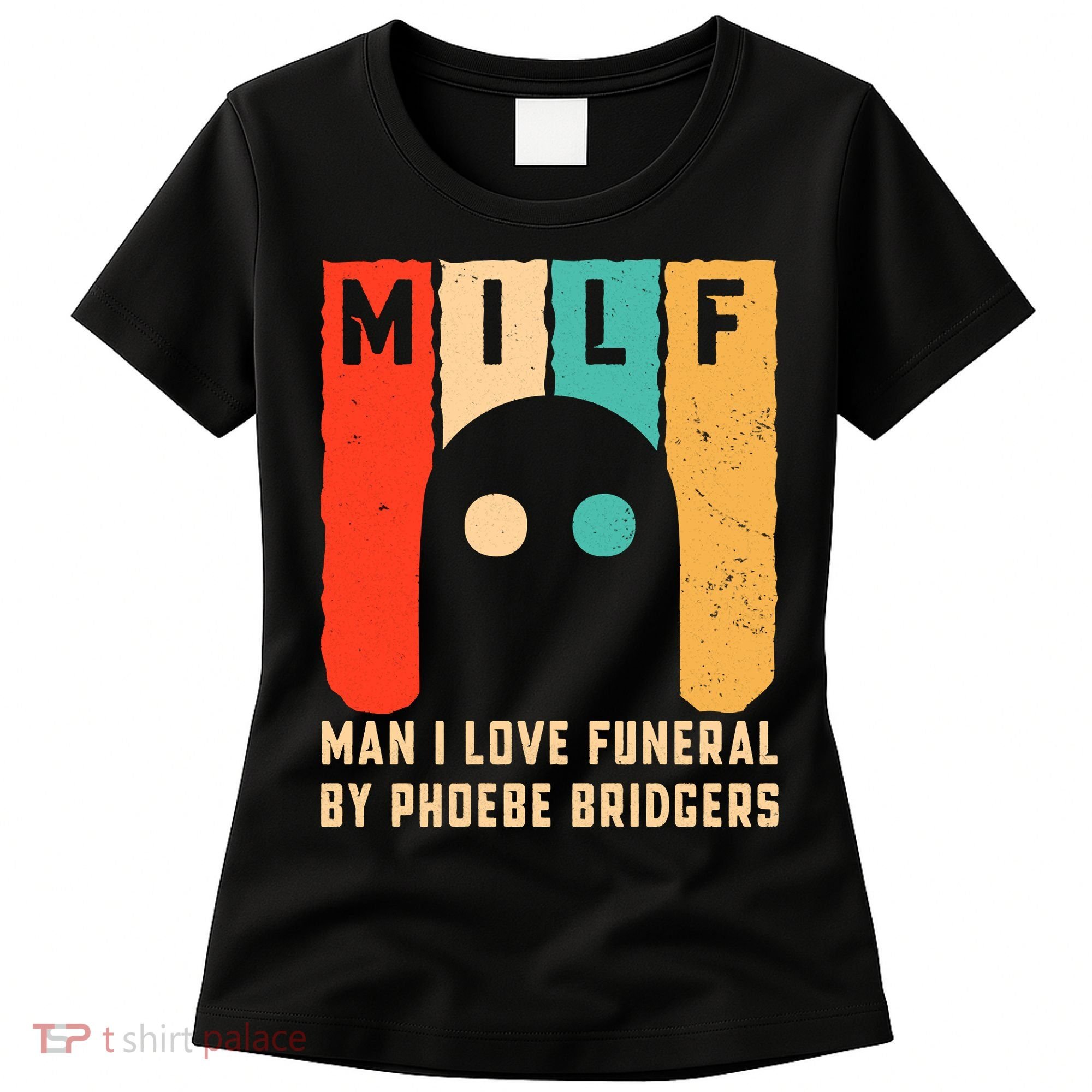Milf Man I Love Funeral By Phoebe Bridgers Women's T-Shirt