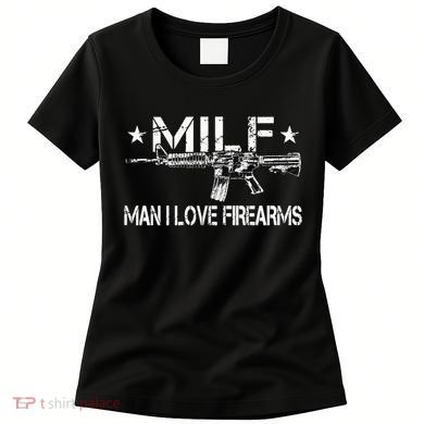 Milf Man I Love Firearms Pro Gun Owners Rights Women's T-Shirt