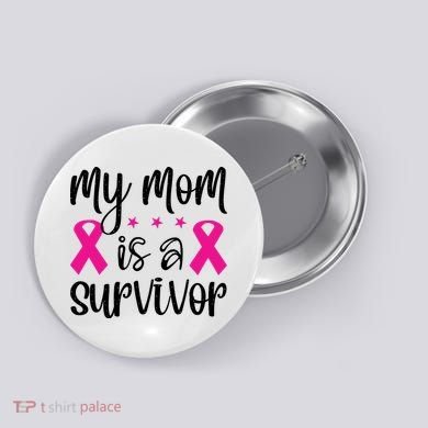 My Mom Is A Survivor Breast Cancer Awareness Button