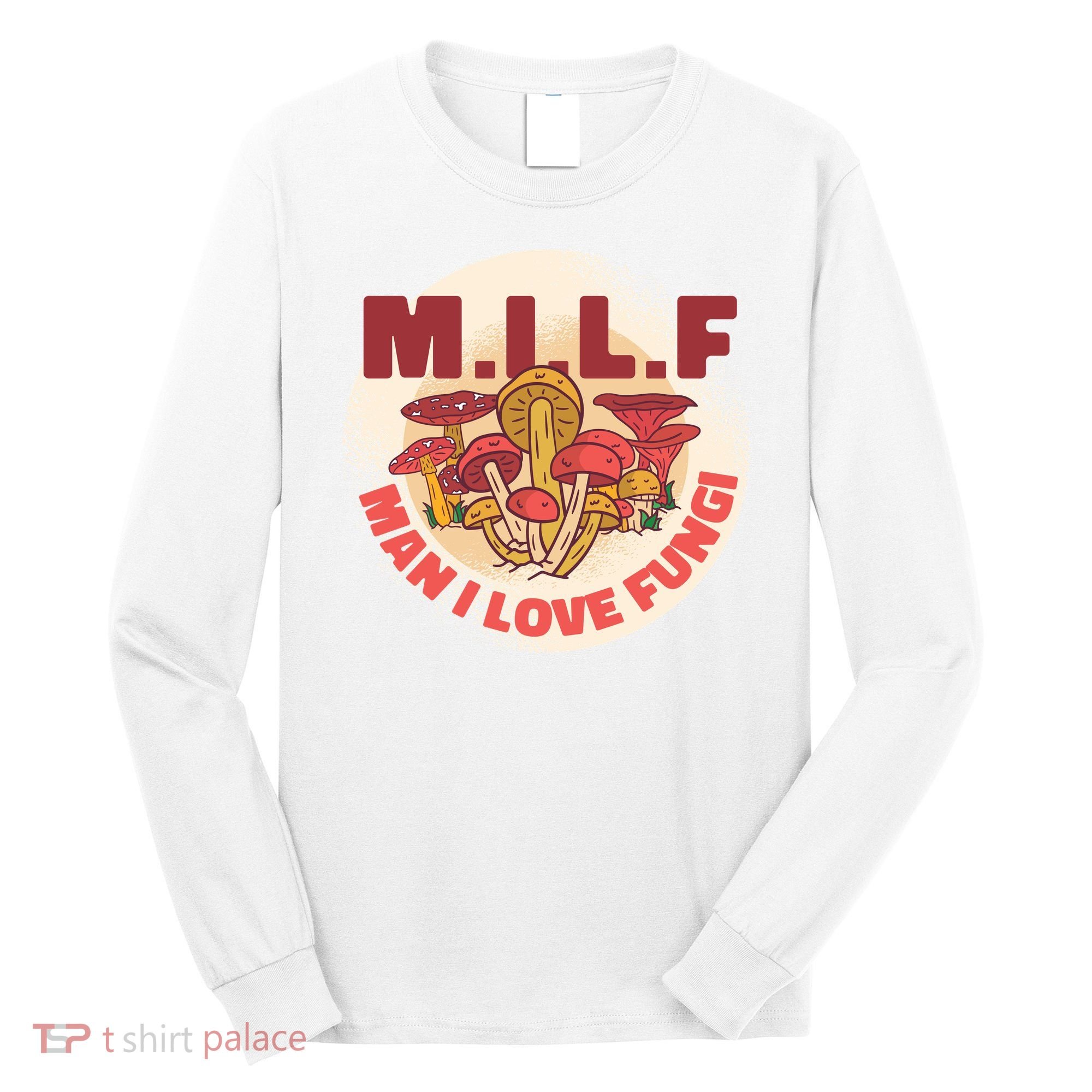 MILF Man I Love Fungi Funny Long Sleeve Shirt
