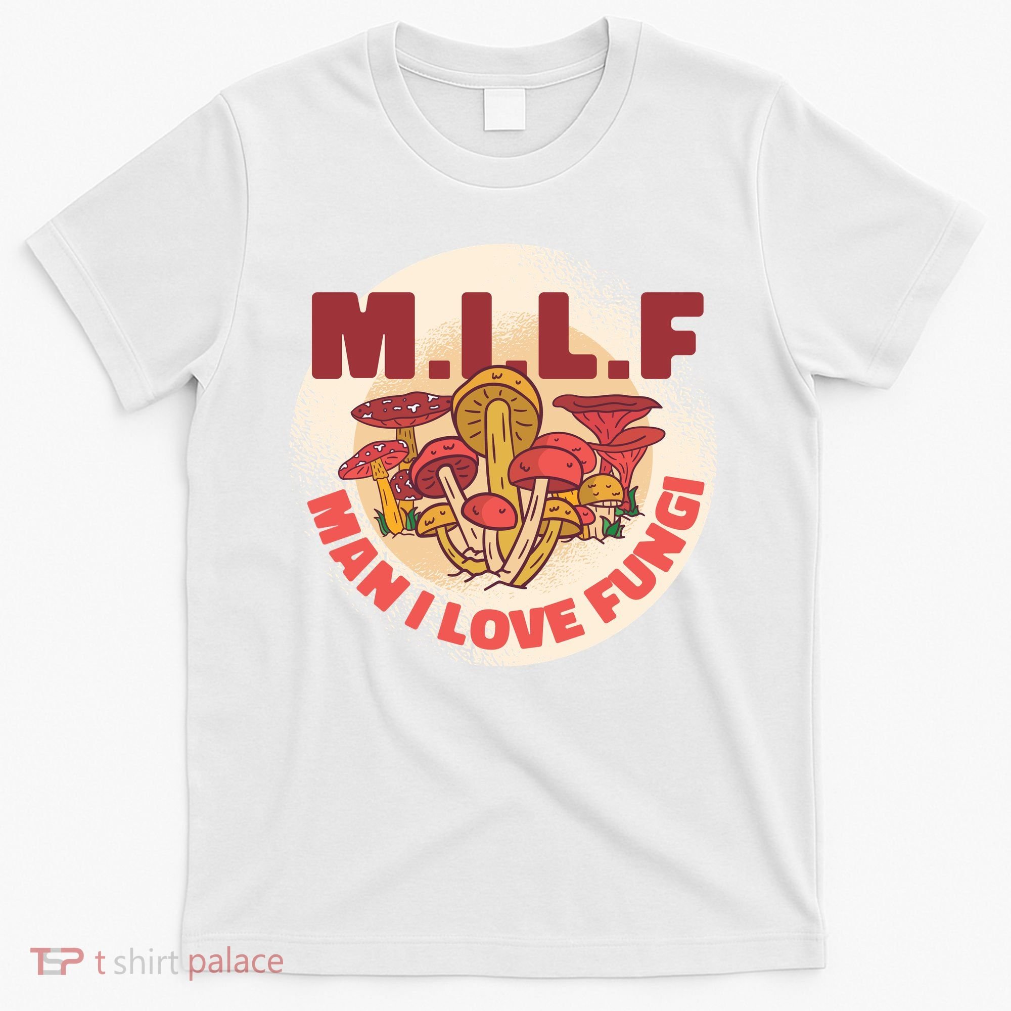 MILF Man I Love Fungi Funny T-Shirt