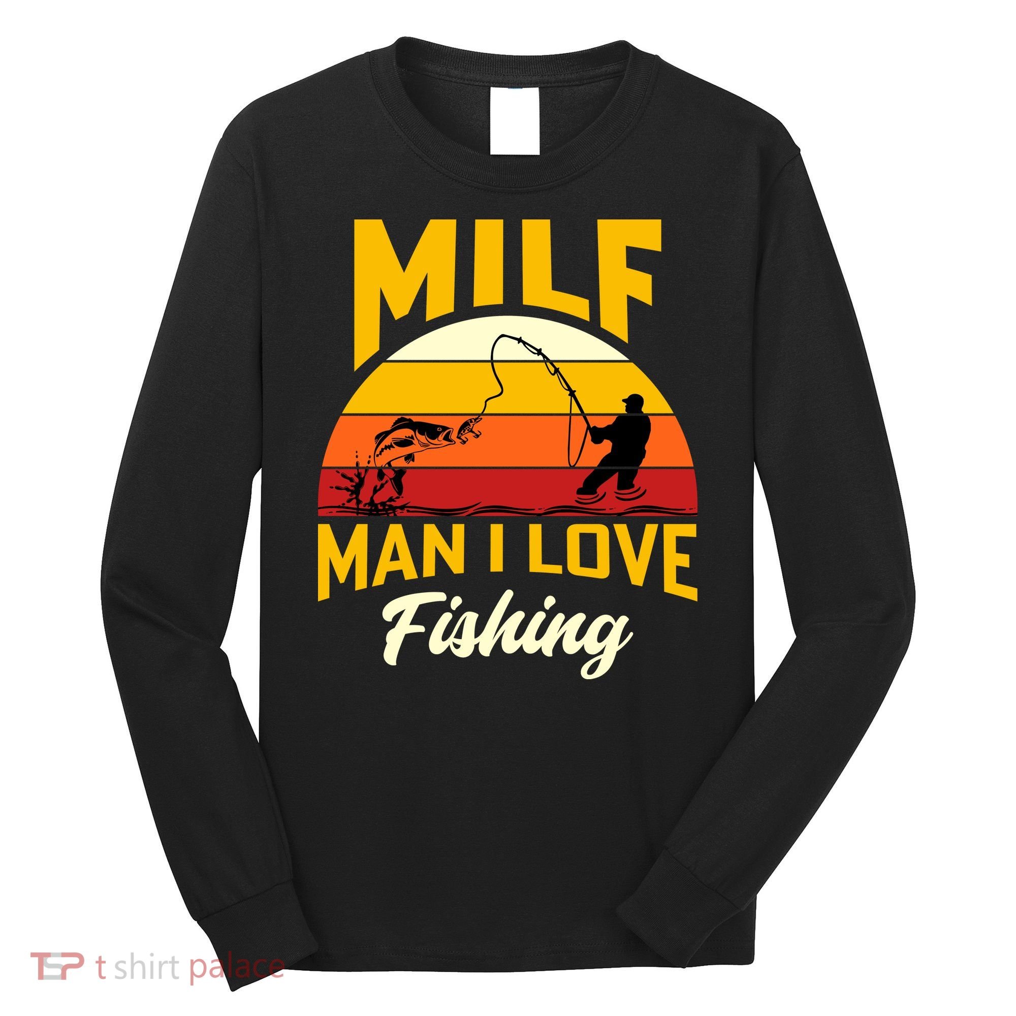 MILF Man I Love Fishing Camping Fish Funny Long Sleeve Shirt
