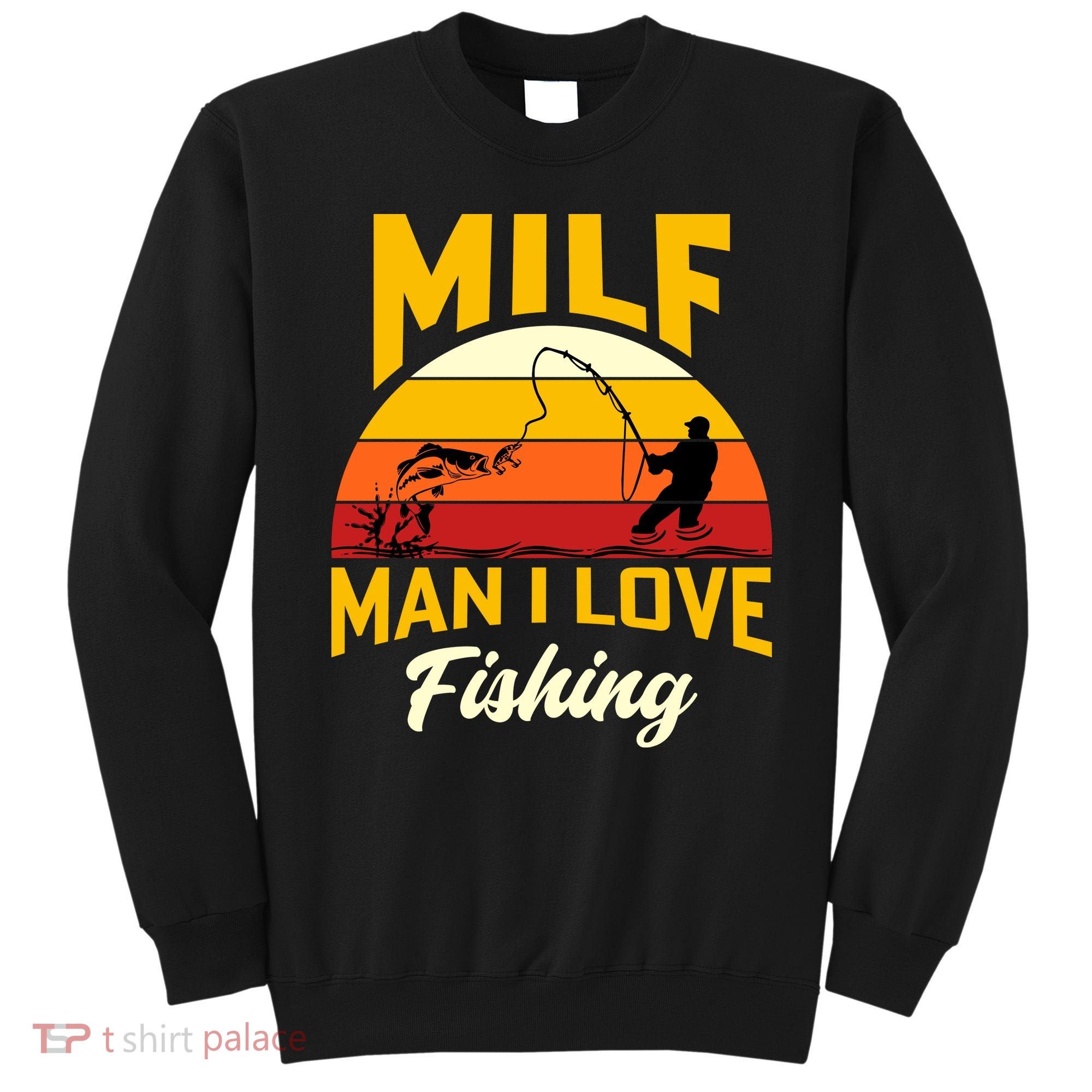 MILF Man I Love Fishing Camping Fish Funny Sweatshirt