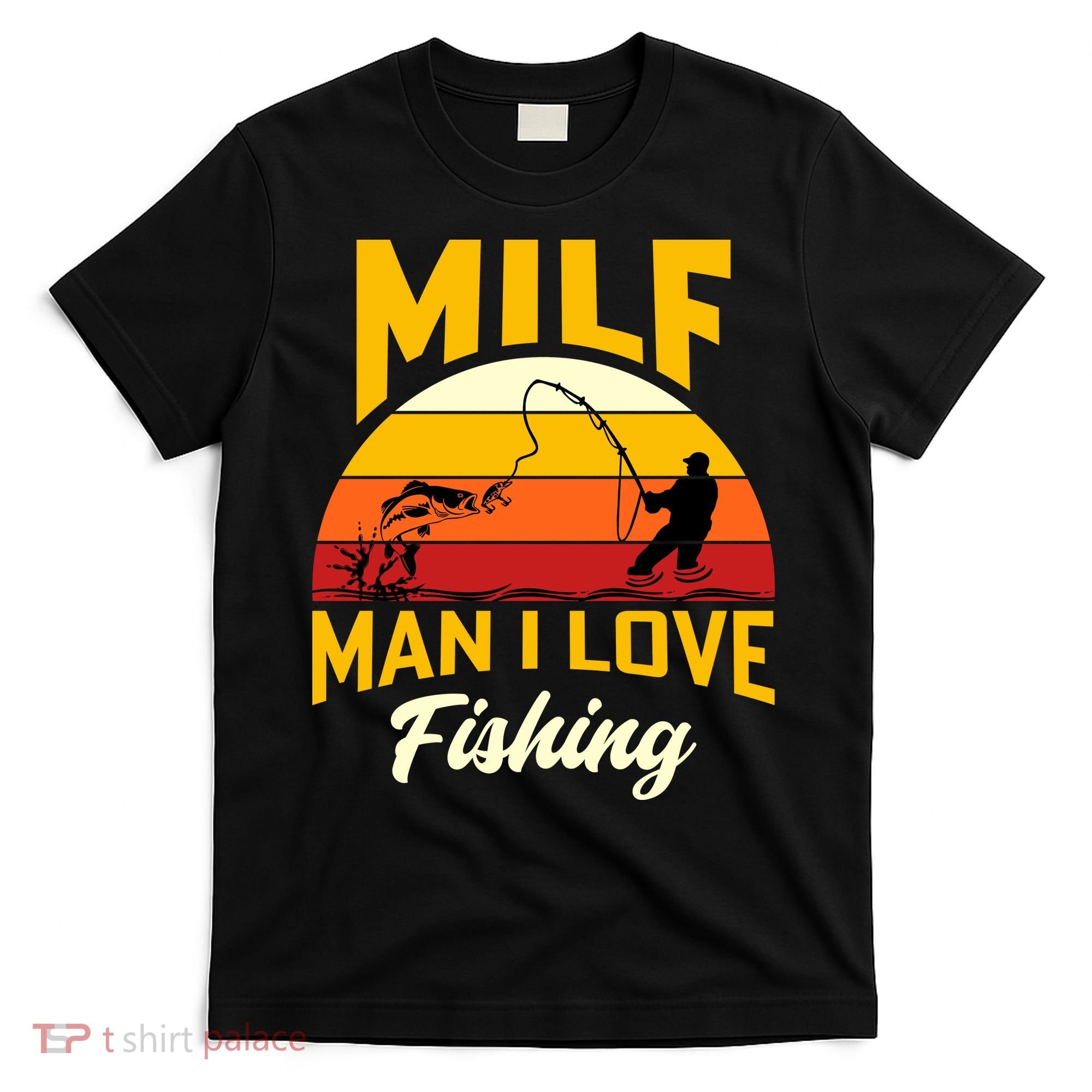 MILF Man I Love Fishing Camping Fish Funny T-Shirt