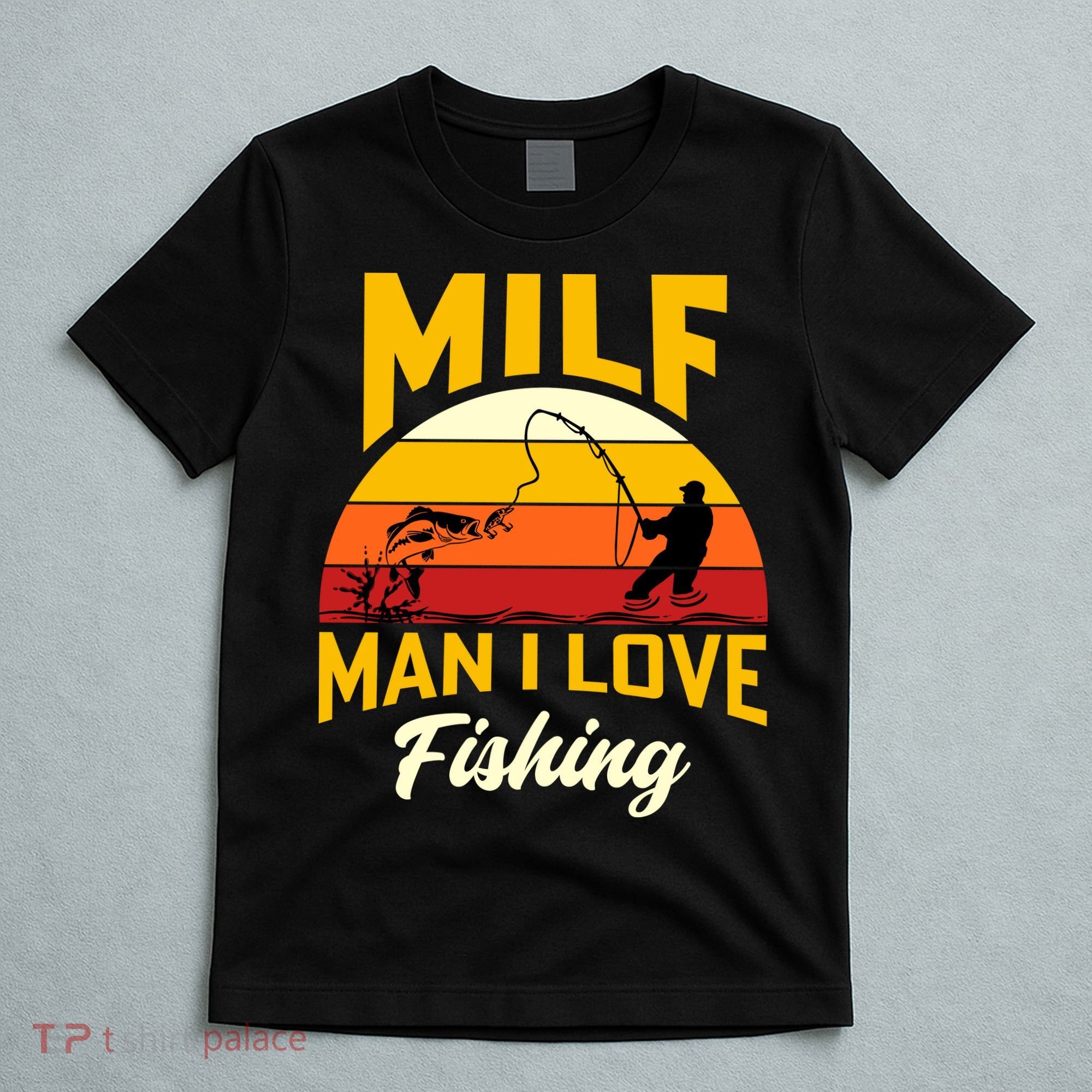 MILF Man I Love Fishing Camping Fish Funny T-Shirt