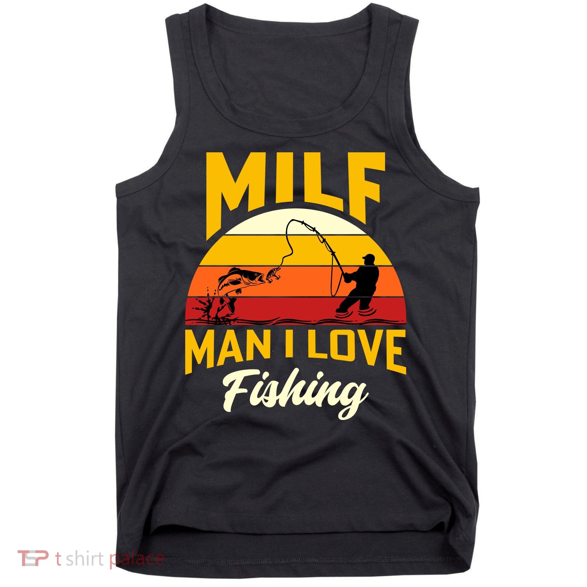 MILF Man I Love Fishing Camping Fish Funny Tank Top