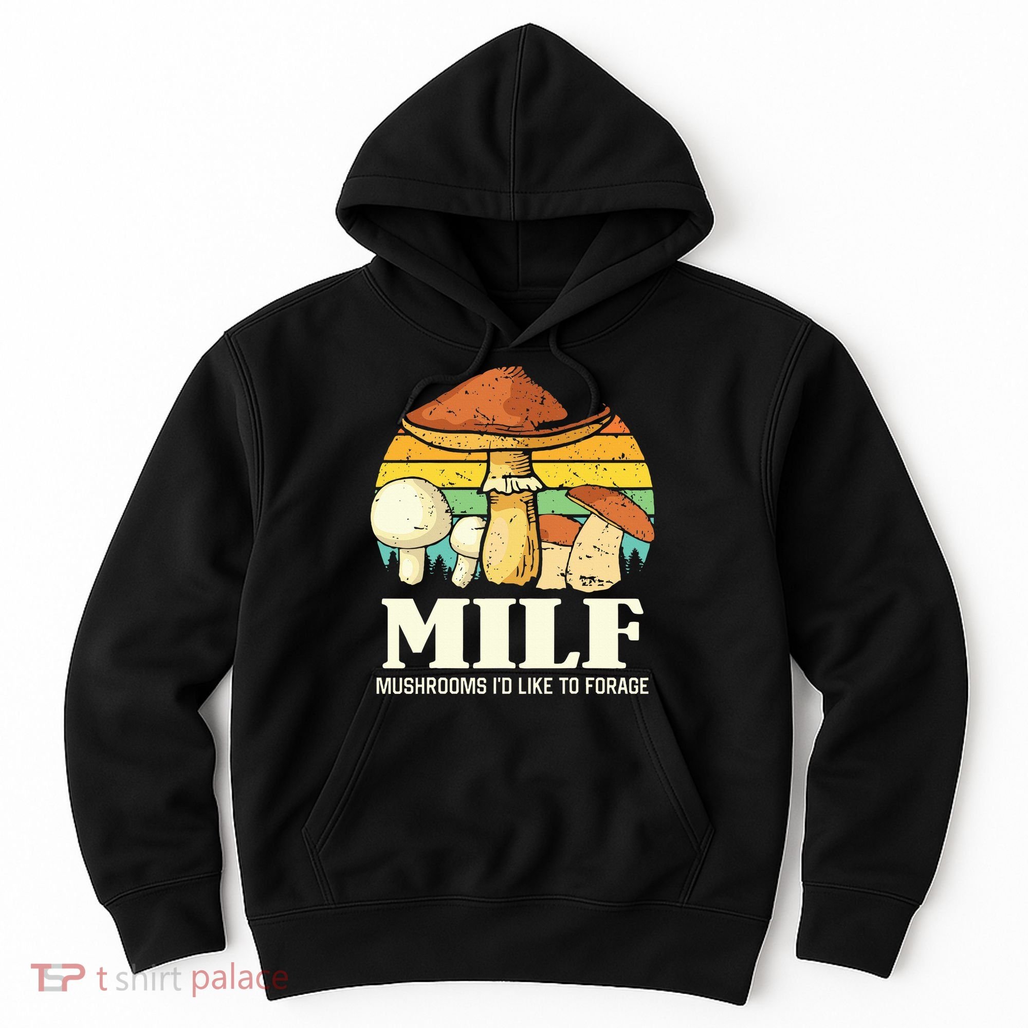 Milf Mushrooms ID Like To Forage Funny Saying Hoodie