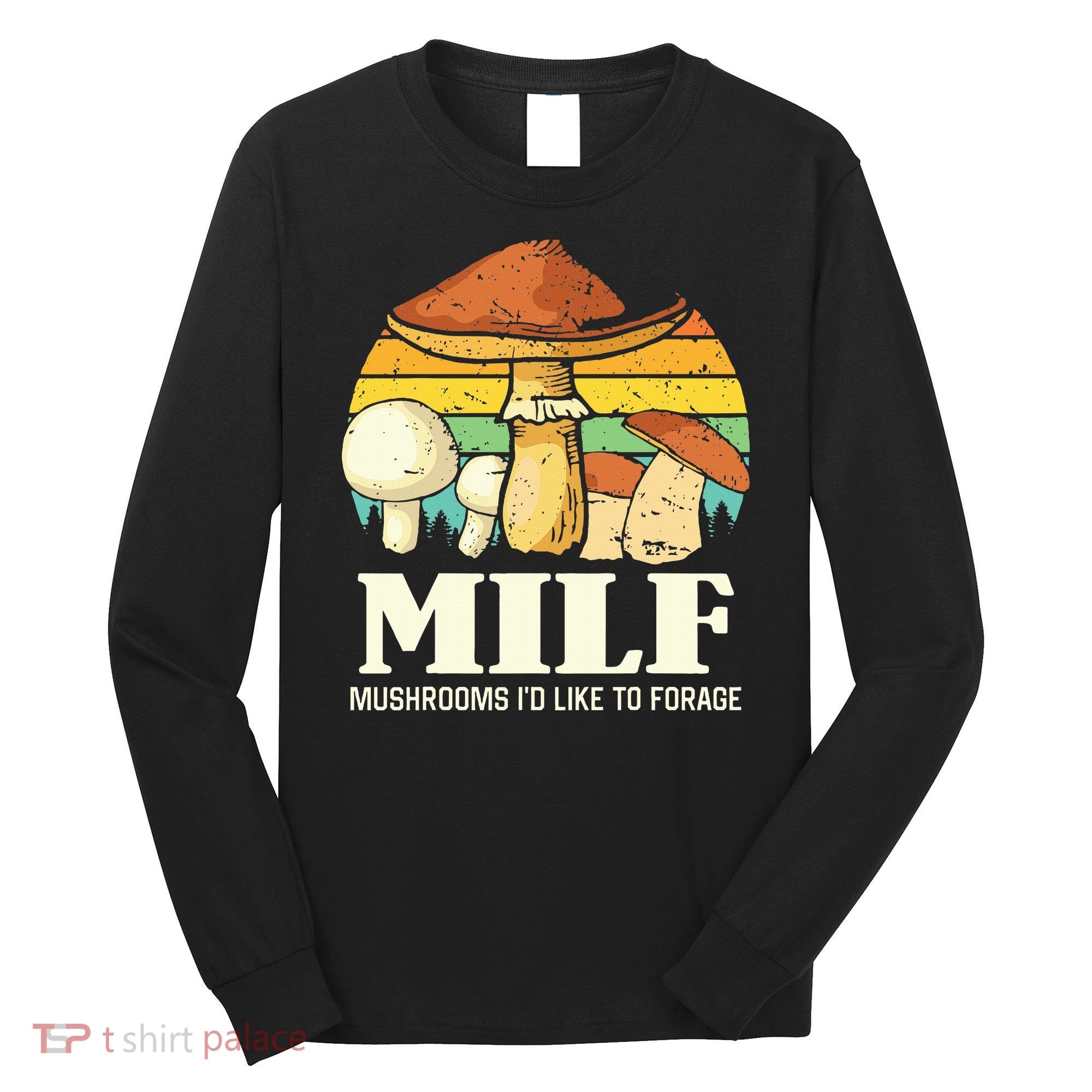 Milf Mushrooms ID Like To Forage Funny Saying Long Sleeve Shirt