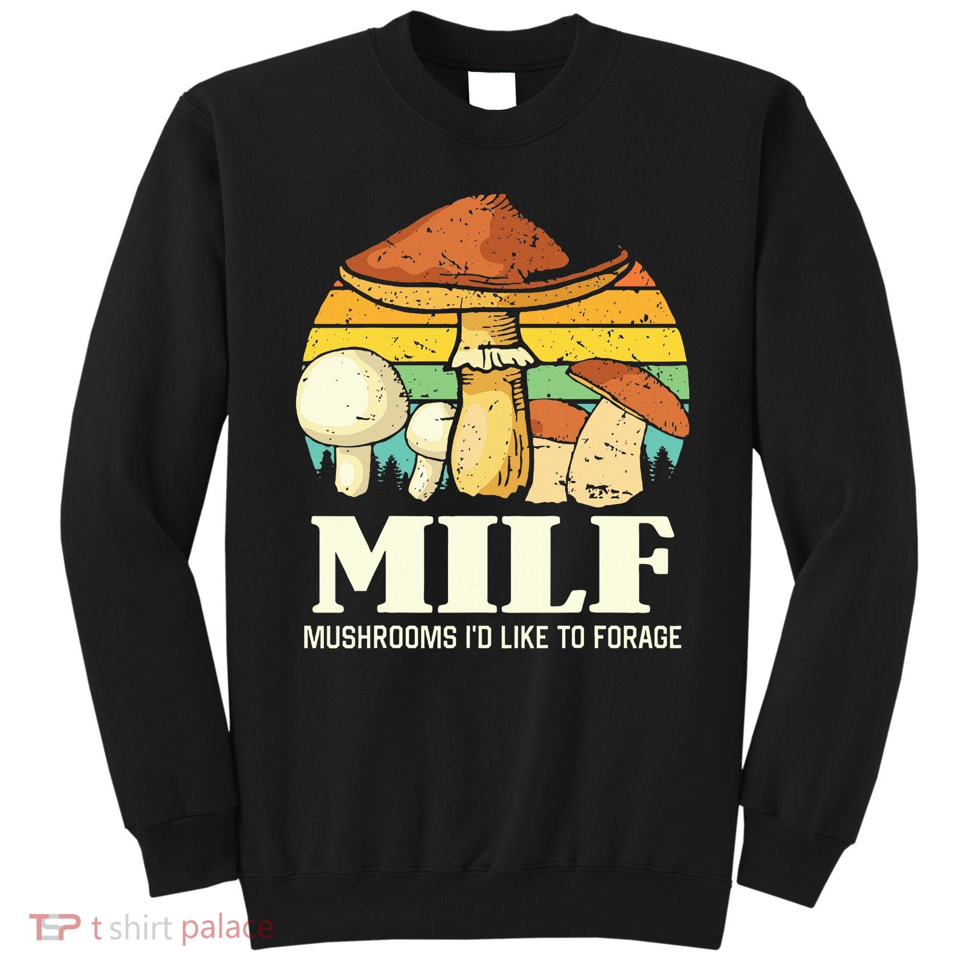 Milf Mushrooms ID Like To Forage Funny Saying Sweatshirt
