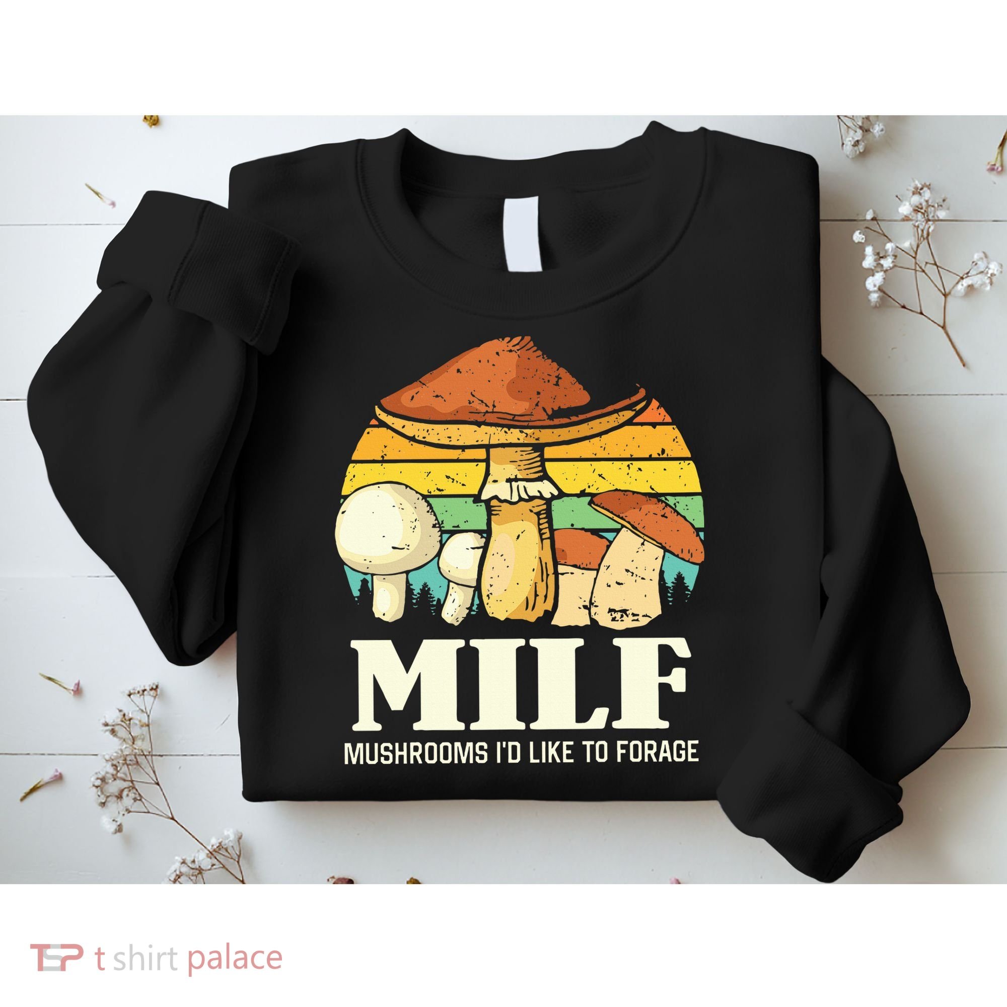 Milf Mushrooms ID Like To Forage Funny Saying Sweatshirt