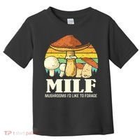 Milf Mushrooms ID Like To Forage Funny Saying Toddler T-Shirt thumb 0