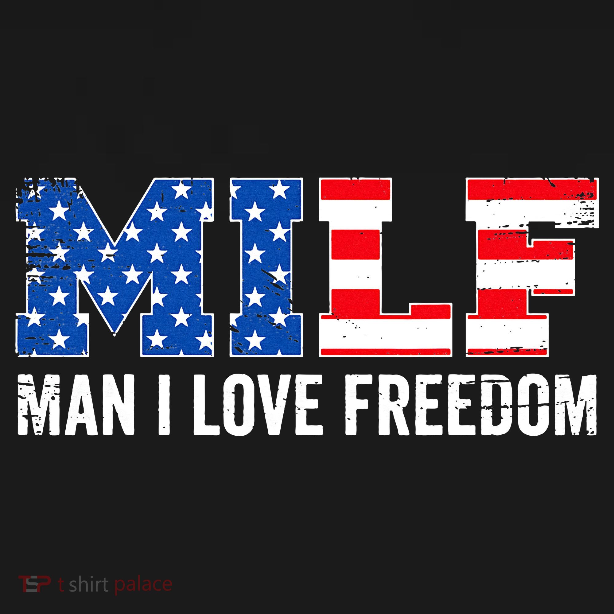 MILF Man I Love Freedom Funny Patriotic American 4th Of July T-Shirt