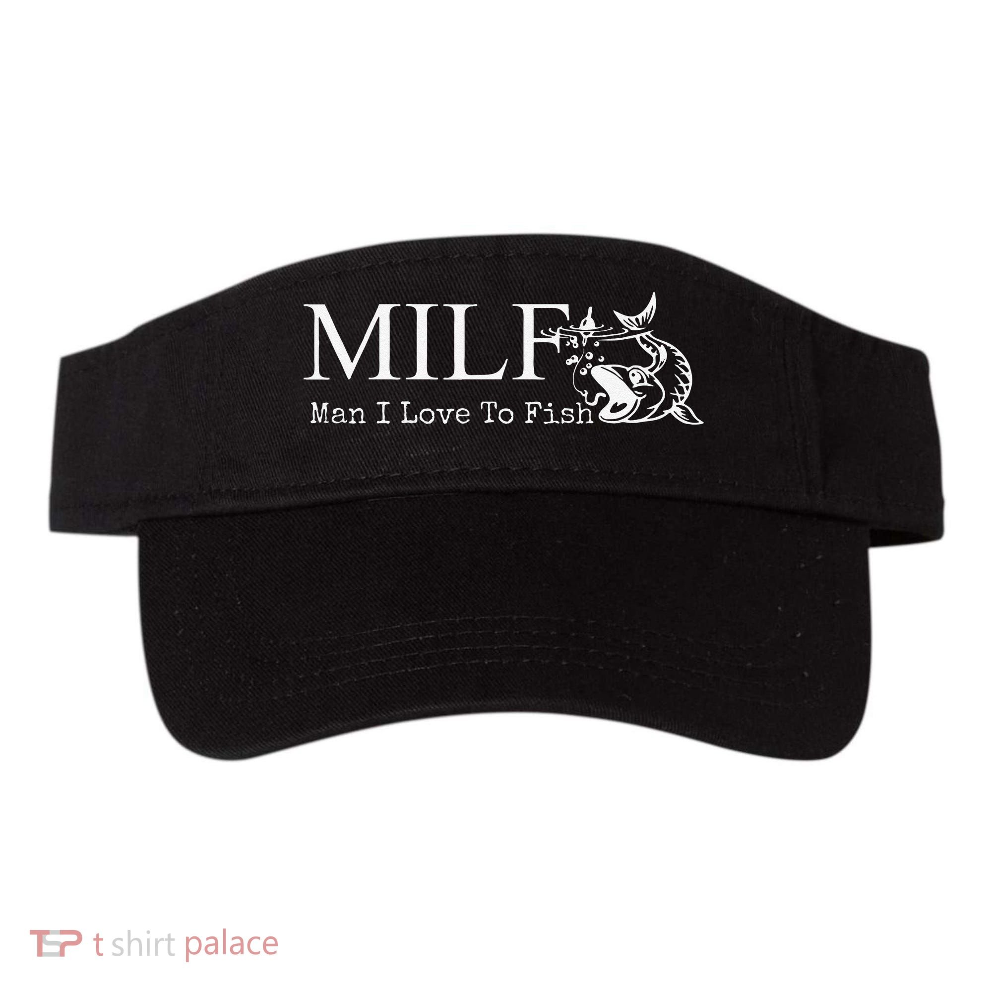 MILF Man I Love To Fish For Fishermen Visor