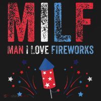 MILF Man I Love Fireworks Funny American 4th Of July Men T-Shirt thumb 7