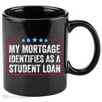My Mortgage Identifies As A Student Loan Cancel Student Debt 11oz C Handle Ceramic Mug thumb 0