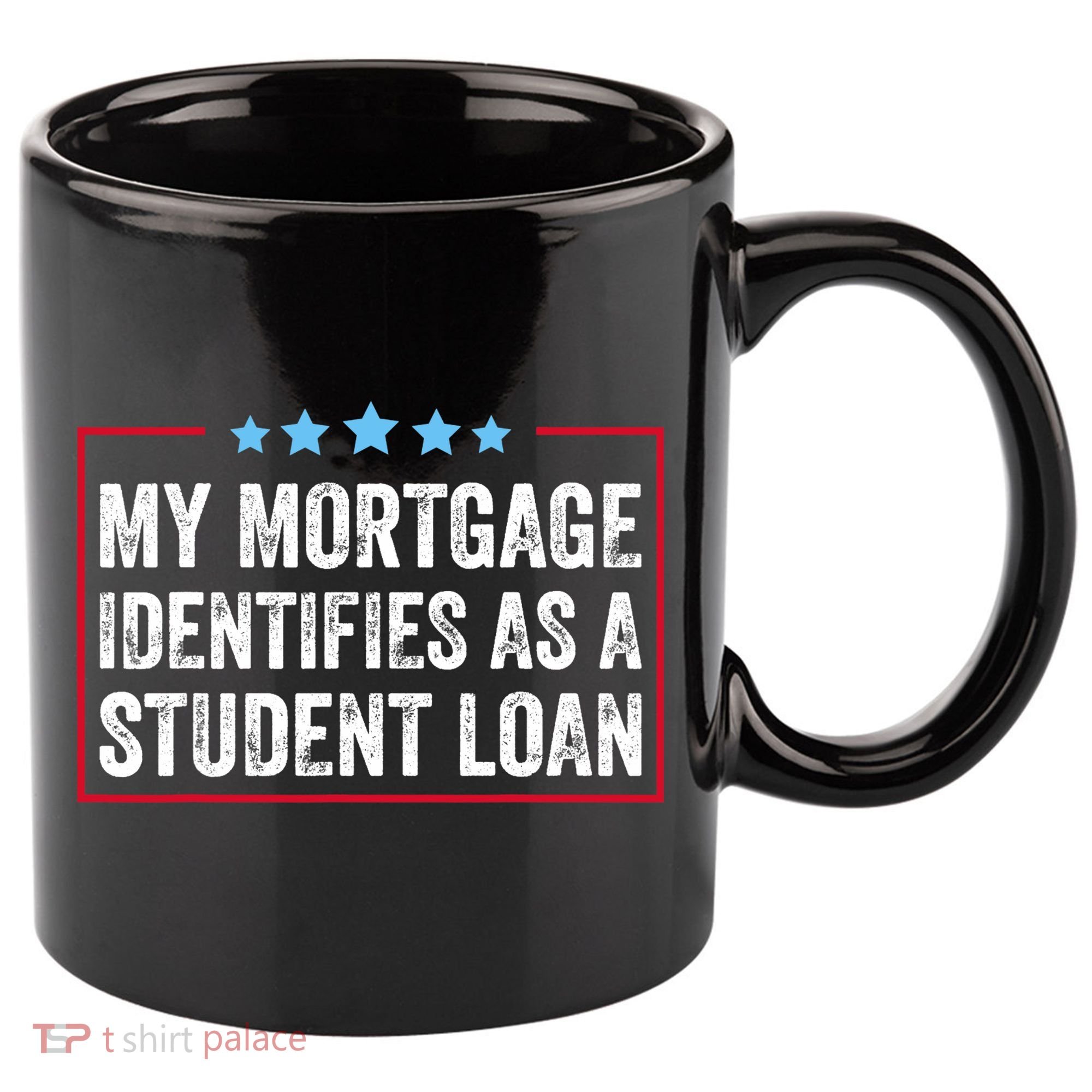 My Mortgage Identifies As A Student Loan Cancel Student Debt 11oz C Handle Ceramic Mug