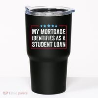My Mortgage Identifies As A Student Loan Cancel Student Debt Tumbler thumb 0
