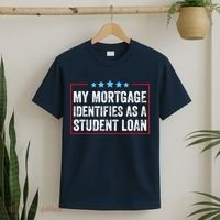 My Mortgage Identifies As A Student Loan Cancel Student Debt T-Shirt thumb 2