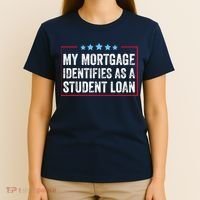 My Mortgage Identifies As A Student Loan Cancel Student Debt T-Shirt thumb 4