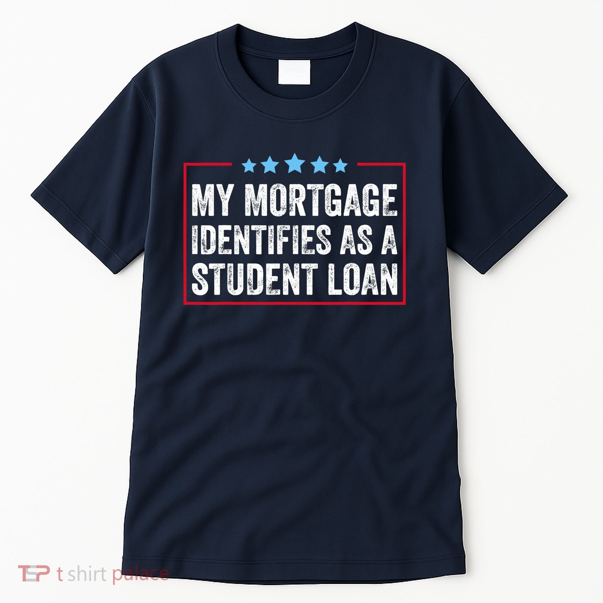 My Mortgage Identifies As A Student Loan Cancel Student Debt Tall T-Shirt
