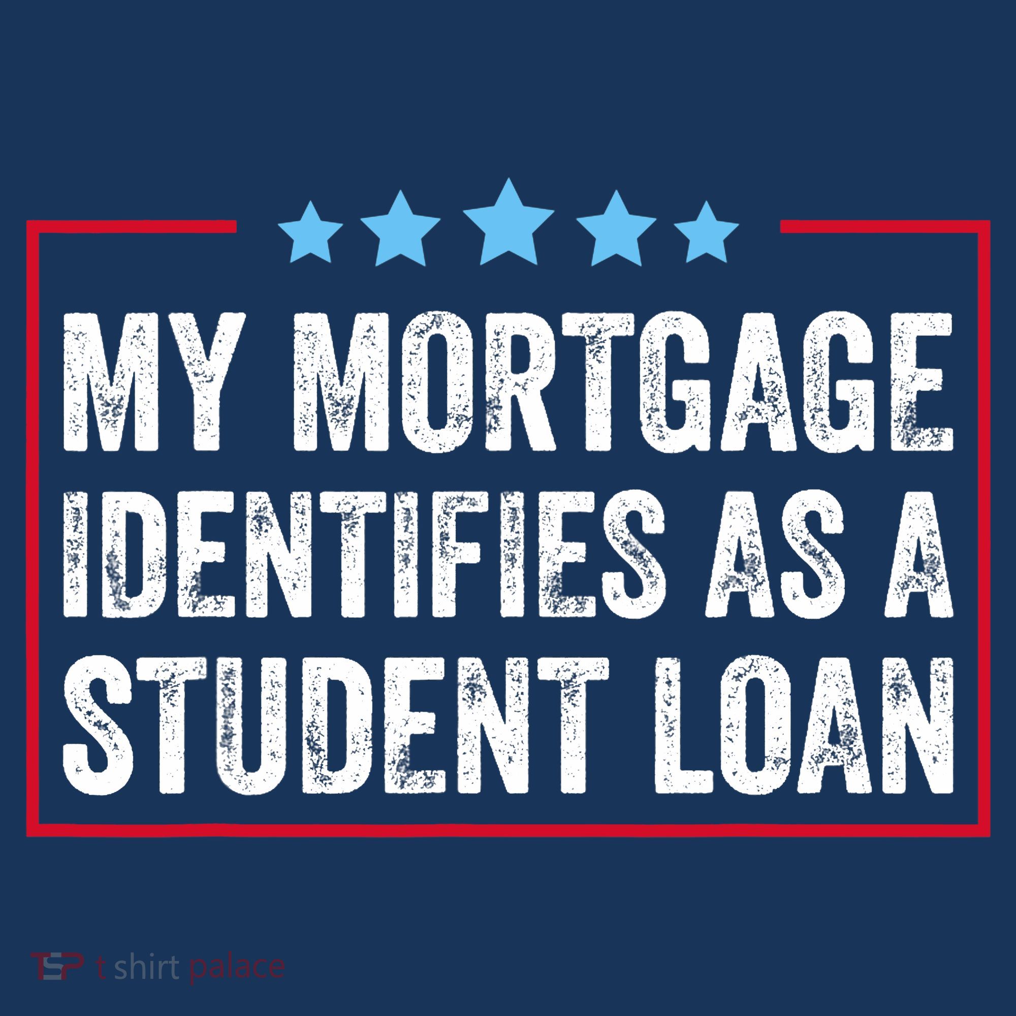 My Mortgage Identifies As A Student Loan Cancel Student Debt Tall T-Shirt