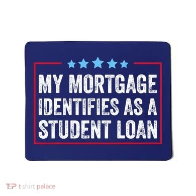 My Mortgage Identifies As A Student Loan Cancel Student Debt Mousepad