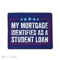 My Mortgage Identifies As A Student Loan Cancel Student Debt Mousepad thumb 0
