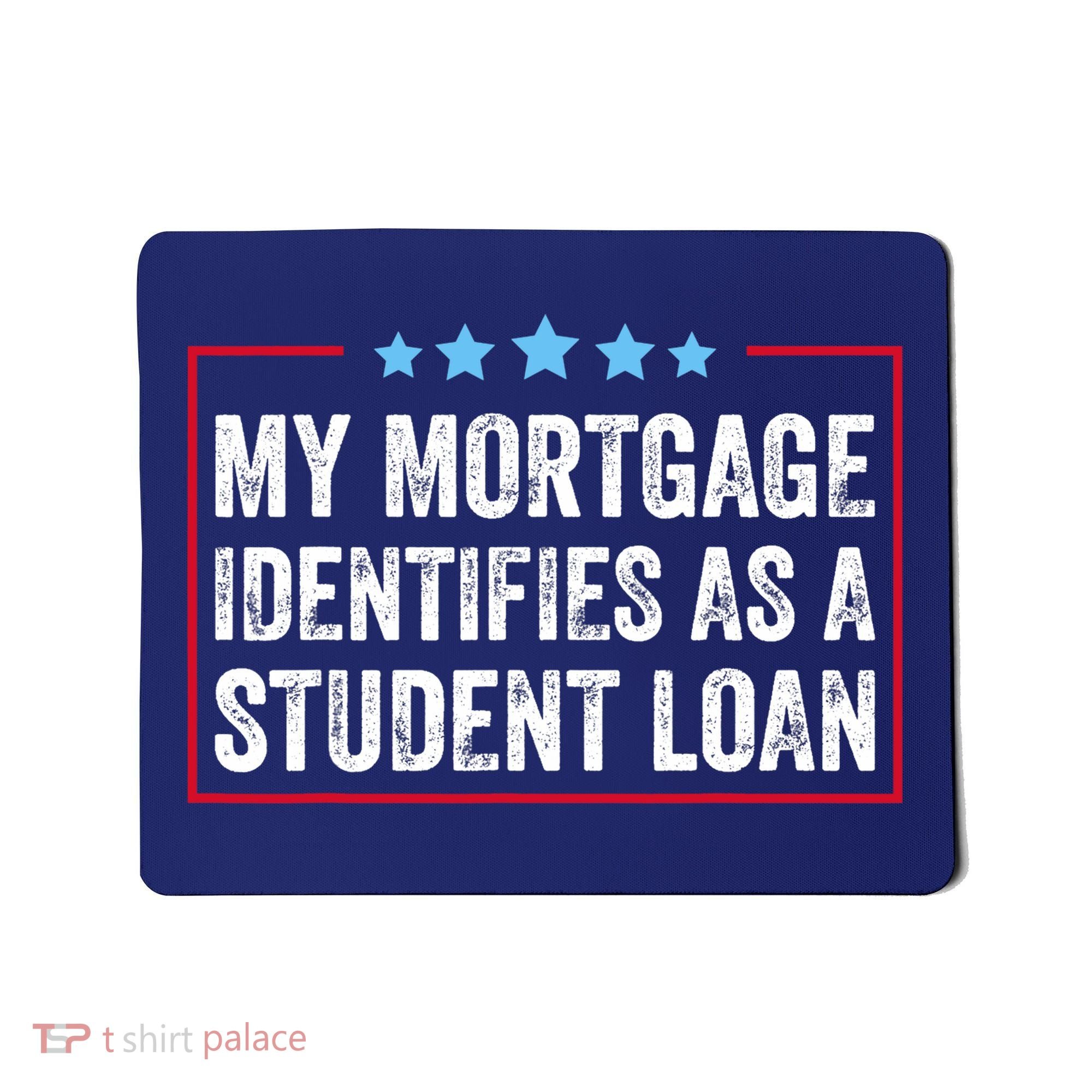 My Mortgage Identifies As A Student Loan Cancel Student Debt Mousepad