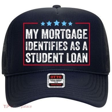 My Mortgage Identifies As A Student Loan Cancel Student Debt Hat