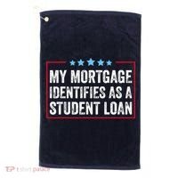 My Mortgage Identifies As A Student Loan Cancel Student Debt Golf Towel thumb 0