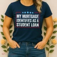 My Mortgage Identifies As A Student Loan Cancel Student Debt Women's T-Shirt thumb 2