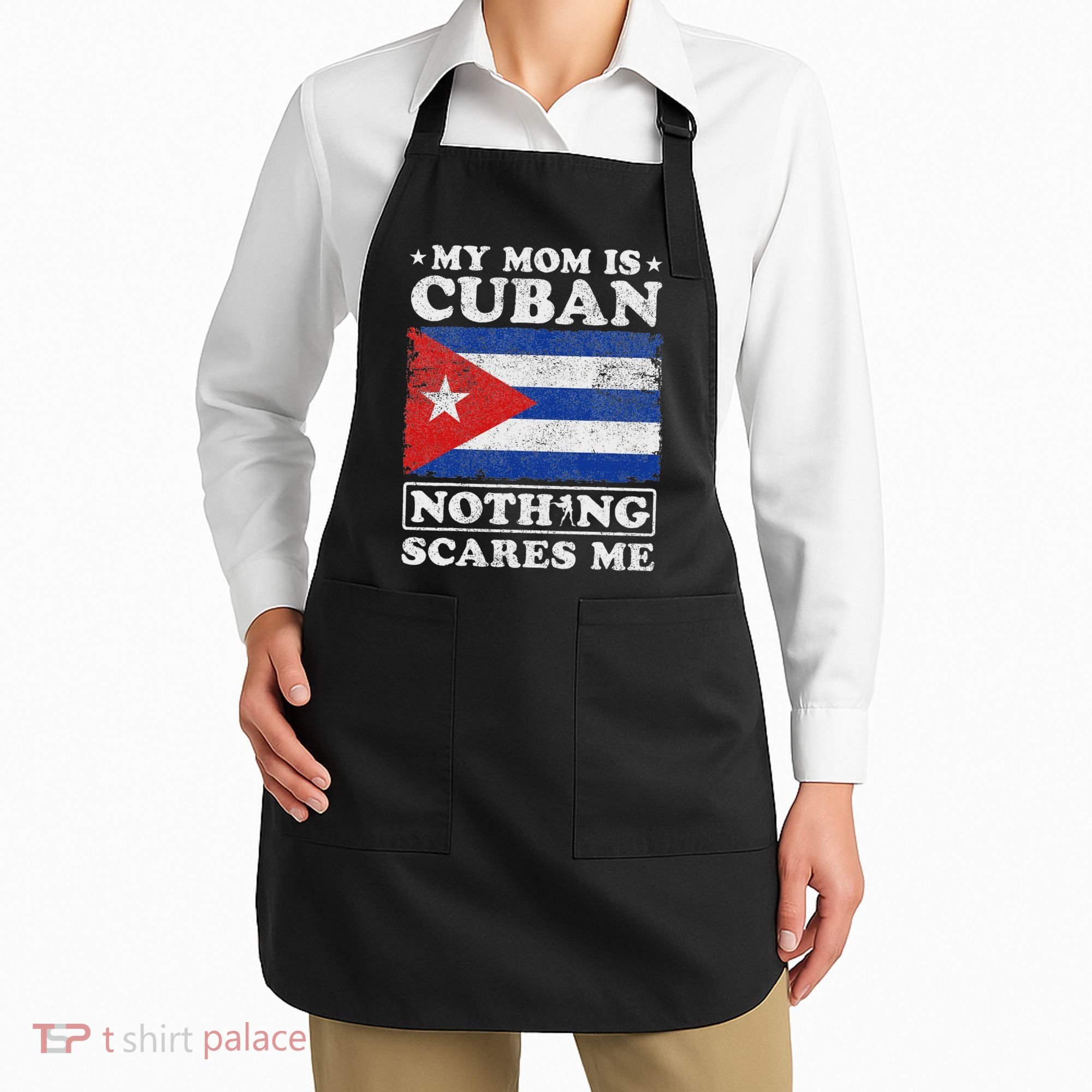 My Mom Is Cuban Nothing Scares Me Cuba Mother's Day Apron